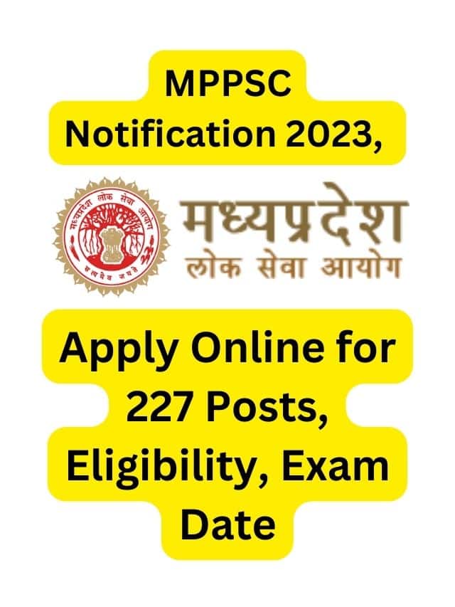 MPPSC Notification 2023, Apply Online for 227 Posts, Eligibility, Exam Date,
